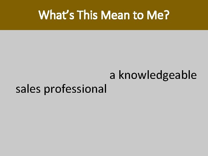 What’s This Mean to Me? Your customers and prospects need (and are dying for) What’s This Mean to Me? Your customers and prospects need (and are dying for)