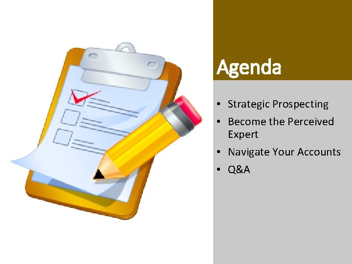 Agenda • Strategic Prospecting • Become the Perceived Expert • Navigate Your Accounts • Agenda • Strategic Prospecting • Become the Perceived Expert • Navigate Your Accounts •