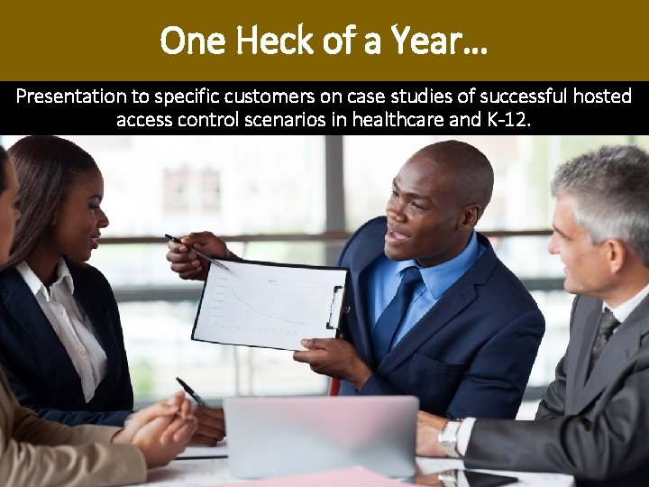One Heck of a Year… Presentation to specific customers on case studies of successful One Heck of a Year… Presentation to specific customers on case studies of successful