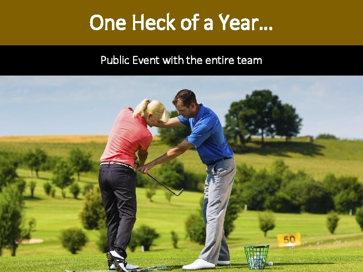 One Heck of a Year… Public Event with the entire team One Heck of a Year… Public Event with the entire team