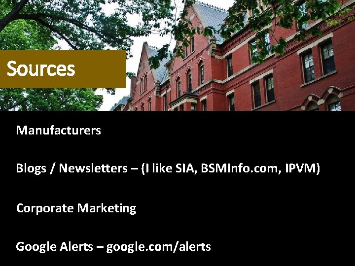 Sources Manufacturers Blogs / Newsletters – (I like SIA, BSMInfo. com, IPVM) Corporate Marketing Sources Manufacturers Blogs / Newsletters – (I like SIA, BSMInfo. com, IPVM) Corporate Marketing