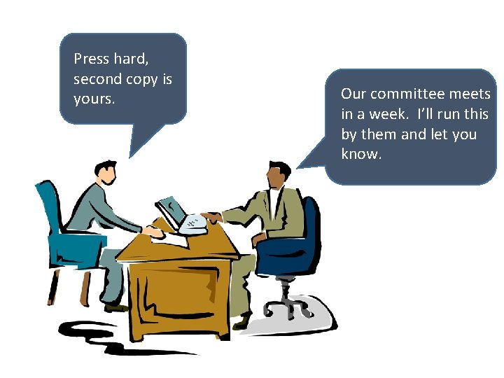 Press hard, second copy is yours. Our committee meets in a week. I’ll run Press hard, second copy is yours. Our committee meets in a week. I’ll run