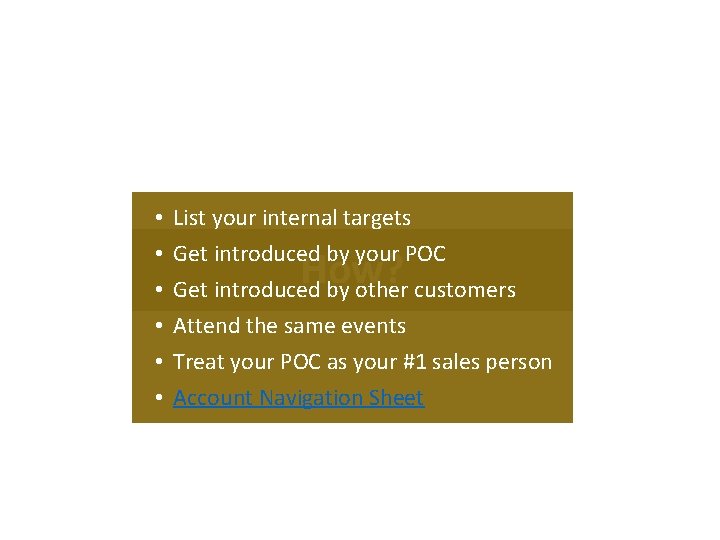 • • • List your internal targets Get introduced by your POC Get • • • List your internal targets Get introduced by your POC Get