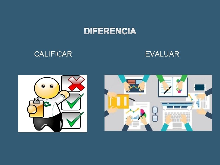 DIFERENCIA CALIFICAR EVALUAR 