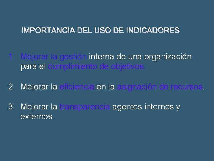 IMPORTANCIA DEL USO DE INDICADORES 1. Mejorar la gestión interna de una organización para