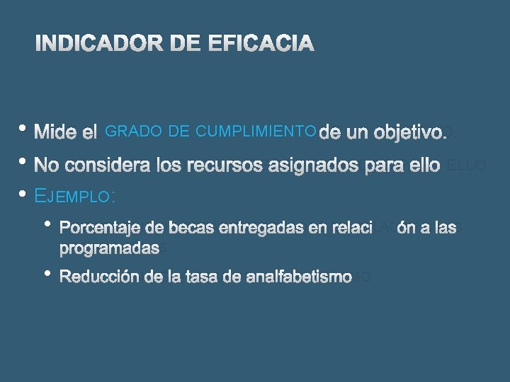 INDICADOR DE EFICACIA • MIDE EL GRADO DE CUMPLIMIENTO DE UN OBJETIVO. • NO