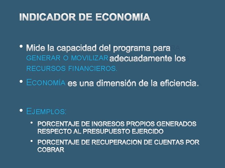 INDICADOR DE ECONOMÍA • MIDE LA CAPACIDAD DEL PROGRAMA PARA GENERAR O MOVILIZAR ADECUADAMENTE