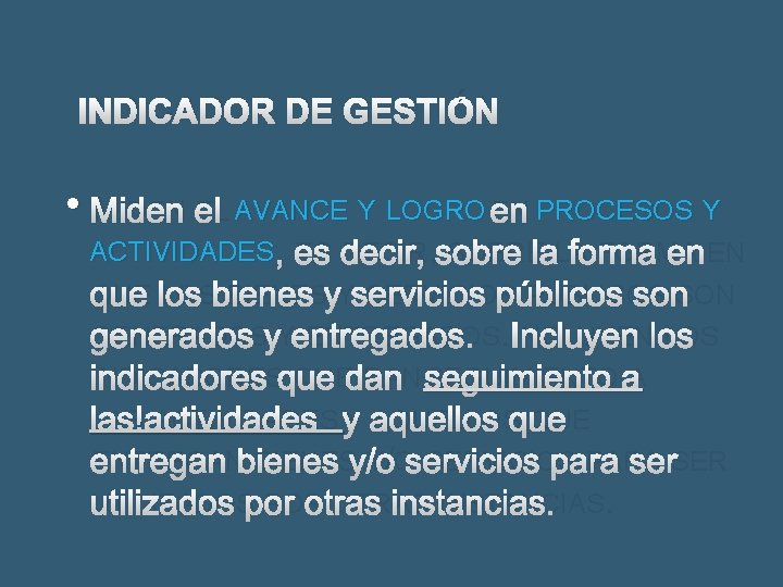 INDICADOR DE GESTIÓN • MIDEN EL AVANCE Y LOGRO EN PROCESOS Y ACTIVIDADES ,