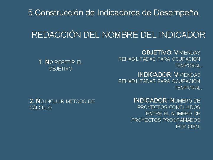 5. Construcción de Indicadores de Desempeño. REDACCIÓN DEL NOMBRE DEL INDICADOR OBJETIVO: VIVIENDAS 1.