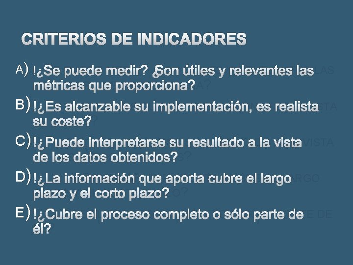 CRITERIOS DE INDICADORES A) ¿SE PUEDE MEDIR? ¿SON ÚTILES Y RELEVANTES LAS MÉTRICAS QUE