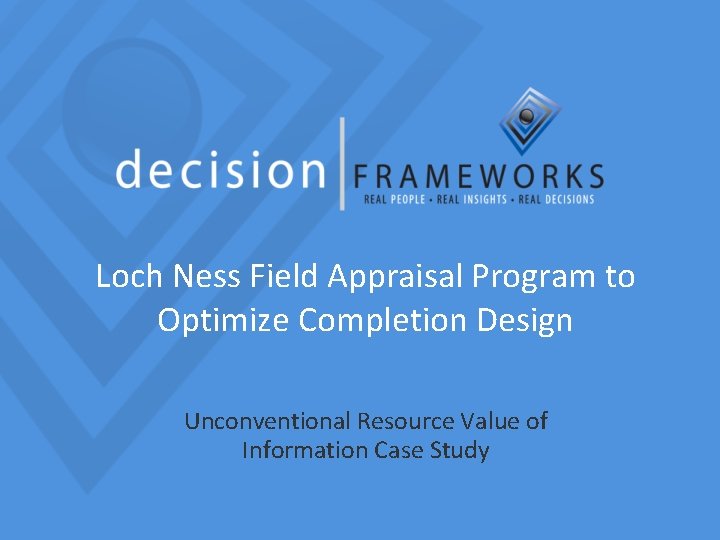 Loch Ness Field Appraisal Program to Optimize Completion Design Unconventional Resource Value of Information