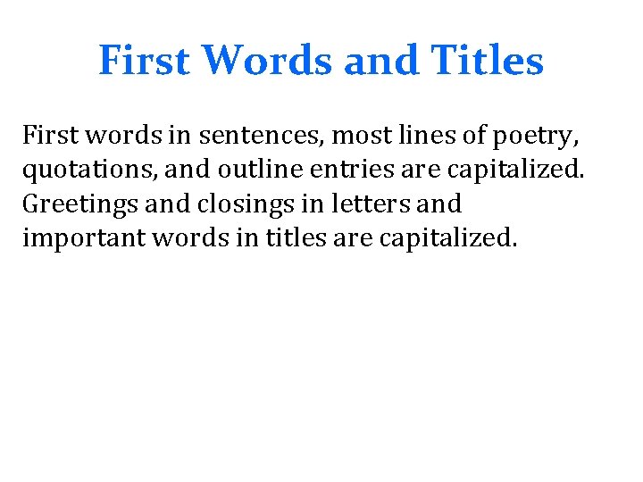 First Words and Titles First words in sentences, most lines of poetry, quotations, and