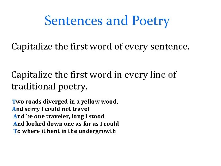 Sentences and Poetry Capitalize the first word of every sentence. Capitalize the first word