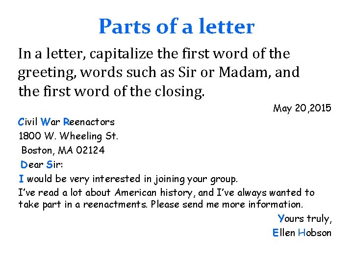 Parts of a letter In a letter, capitalize the first word of the greeting,