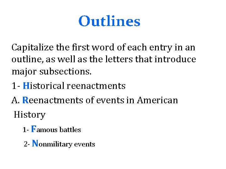 Outlines Capitalize the first word of each entry in an outline, as well as