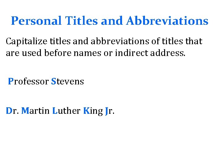 Personal Titles and Abbreviations Capitalize titles and abbreviations of titles that are used before