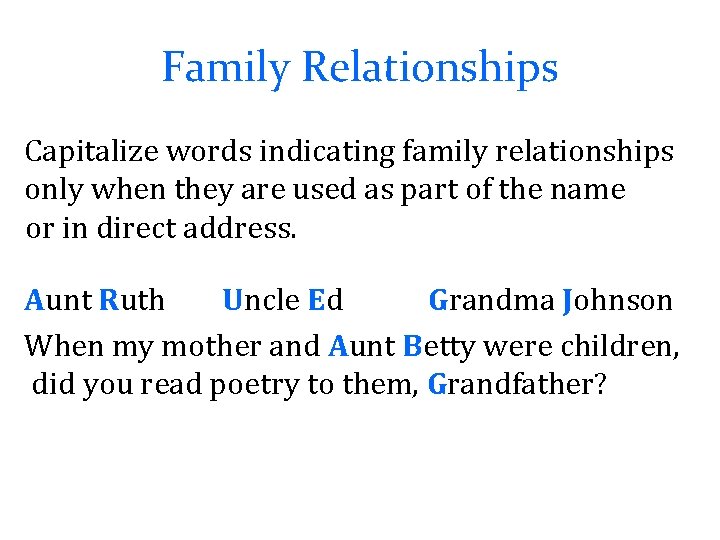 Family Relationships Capitalize words indicating family relationships only when they are used as part