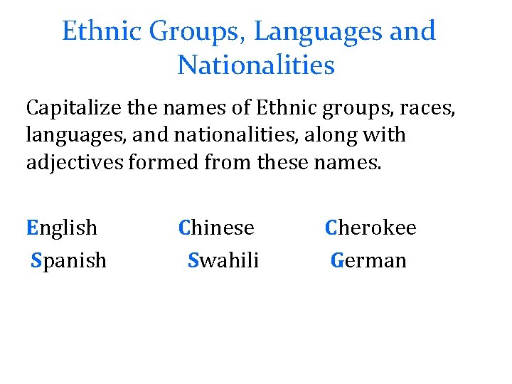 Ethnic Groups, Languages and Nationalities Capitalize the names of Ethnic groups, races, languages, and