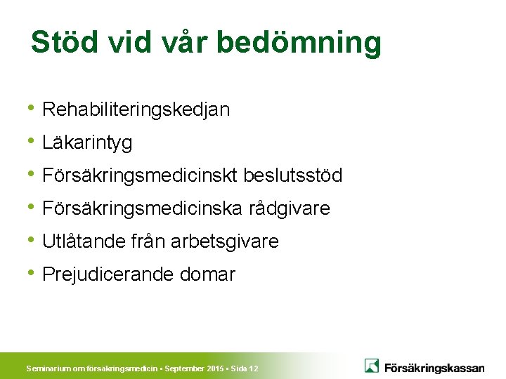 Stöd vid vår bedömning • Rehabiliteringskedjan • Läkarintyg • Försäkringsmedicinskt beslutsstöd • Försäkringsmedicinska rådgivare