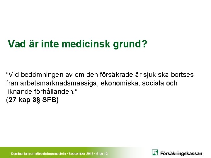 Vad är inte medicinsk grund? ”Vid bedömningen av om den försäkrade är sjuk ska