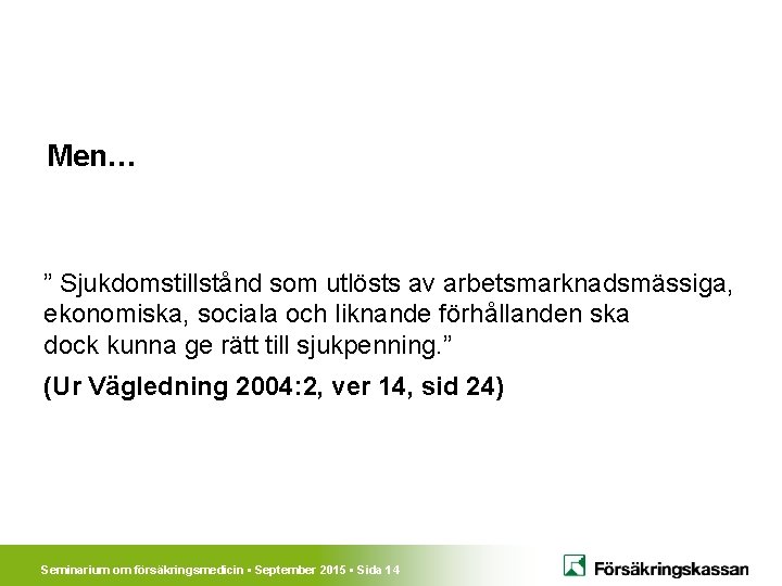 1995 Men… ” Sjukdomstillstånd som utlösts av arbetsmarknadsmässiga, ekonomiska, sociala och liknande förhållanden ska