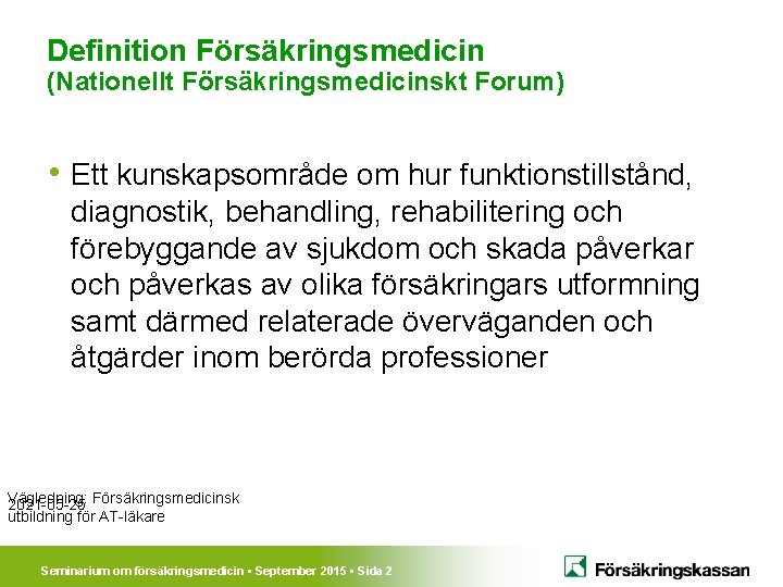 Definition Försäkringsmedicin (Nationellt Försäkringsmedicinskt Forum) • Ett kunskapsområde om hur funktionstillstånd, diagnostik, behandling, rehabilitering
