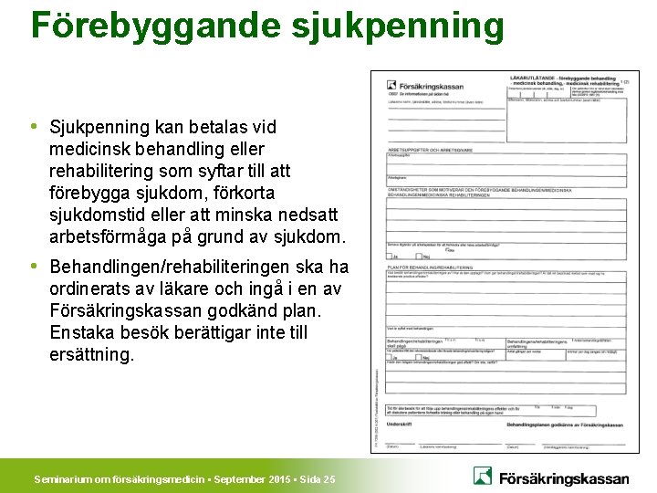 Förebyggande sjukpenning • Sjukpenning kan betalas vid medicinsk behandling eller rehabilitering som syftar till