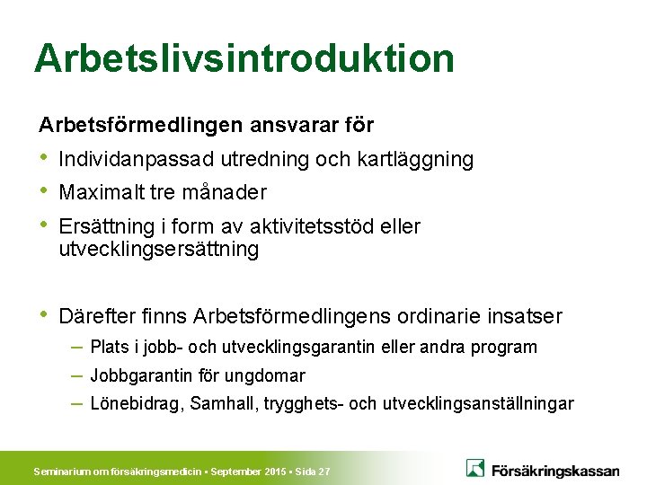 Arbetslivsintroduktion Arbetsförmedlingen ansvarar för • Individanpassad utredning och kartläggning • Maximalt tre månader •