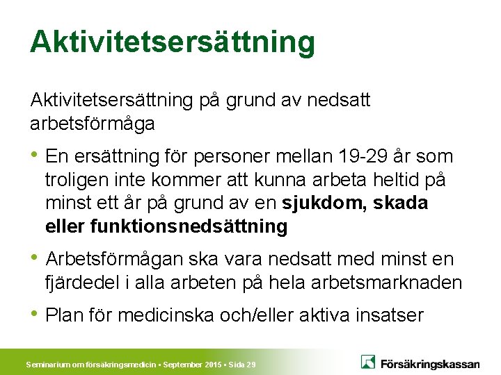 Aktivitetsersättning på grund av nedsatt arbetsförmåga • En ersättning för personer mellan 19 -29