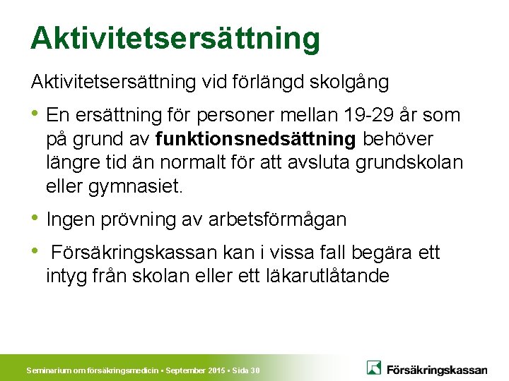 Aktivitetsersättning vid förlängd skolgång • En ersättning för personer mellan 19 -29 år som