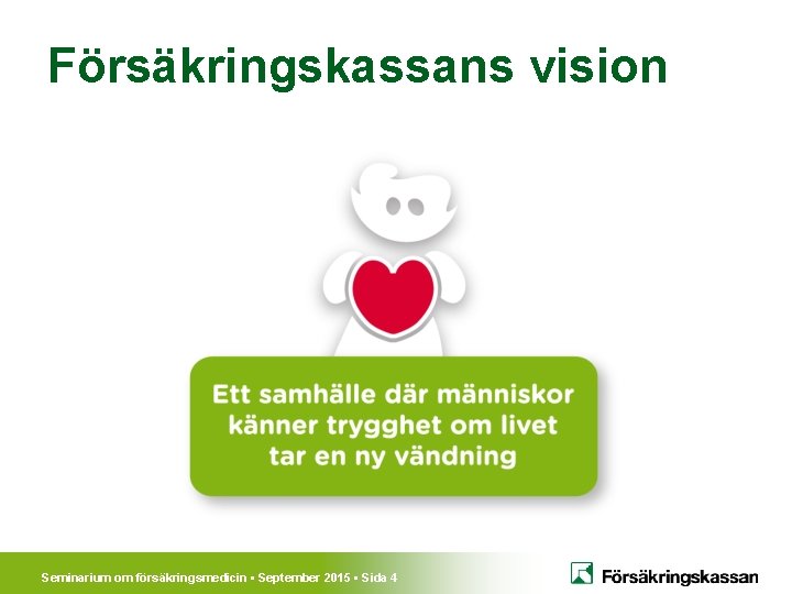 Försäkringskassans vision Seminarium om försäkringsmedicin • September 2015 • Sida 4 