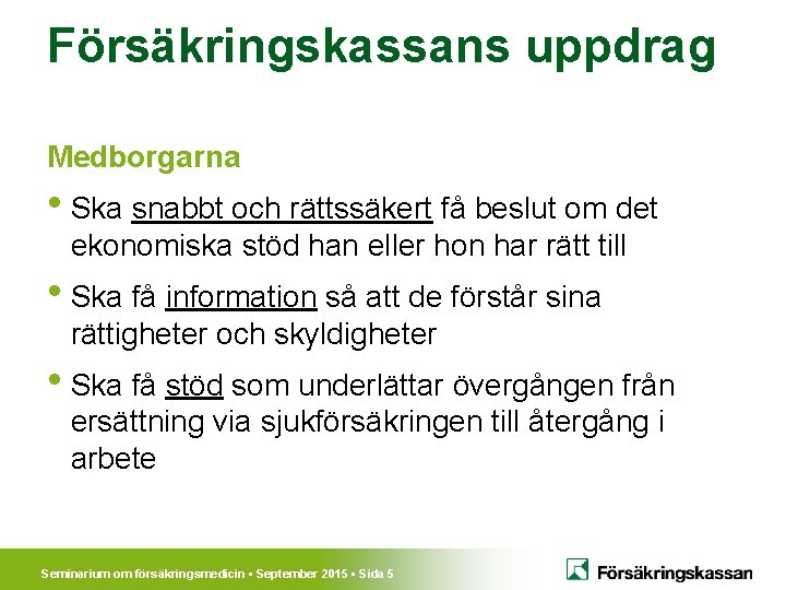 Försäkringskassans uppdrag Medborgarna • Ska snabbt och rättssäkert få beslut om det ekonomiska stöd