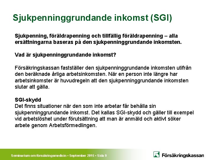 Sjukpenninggrundande inkomst (SGI) Sjukpenning, föräldrapenning och tillfällig föräldrapenning – alla ersättningarna baseras på den