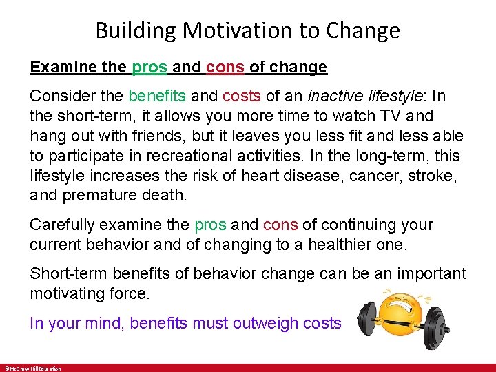 Building Motivation to Change Examine the pros and cons of change Consider the benefits