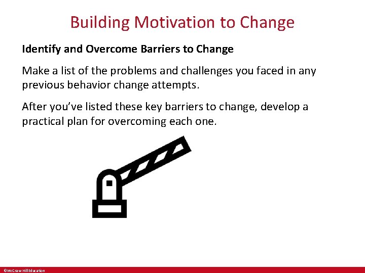 Building Motivation to Change Identify and Overcome Barriers to Change Make a list of