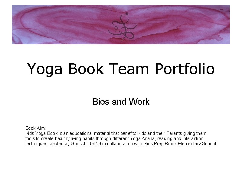 Yoga Book Team Portfolio Bios and Work Book Aim: Kids Yoga Book is an