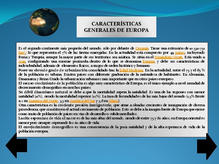 CARACTERÍSTICAS GENERALES DE EUROPA Es el segundo continente más pequeño del mundo, sólo por