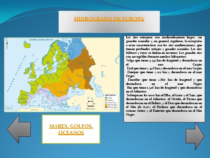 HIDROGRAFIA DE EUROPA Los ríos europeos son moderadamente largos, sin grandes avenidas y, en