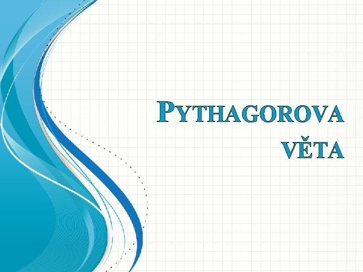 PYTHAGOROVA VĚTA 