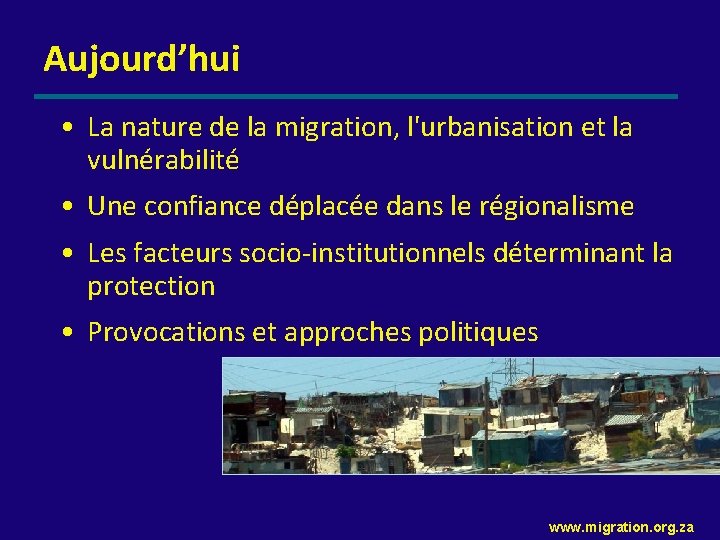 Aujourd’hui • La nature de la migration, l'urbanisation et la vulnérabilité • Une confiance