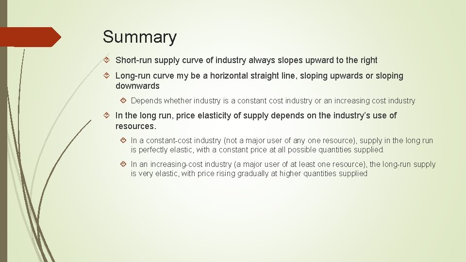 Summary Short-run supply curve of industry always slopes upward to the right Long-run curve