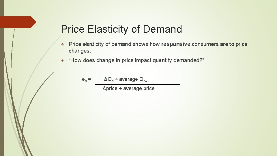 Price Elasticity of Demand Price elasticity of demand shows how responsive consumers are to