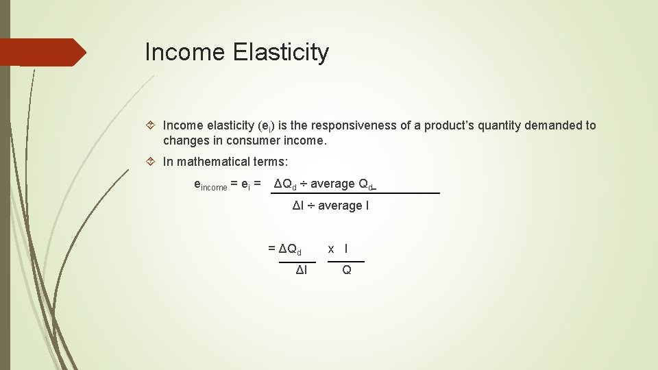 Income Elasticity Income elasticity (ei) is the responsiveness of a product’s quantity demanded to