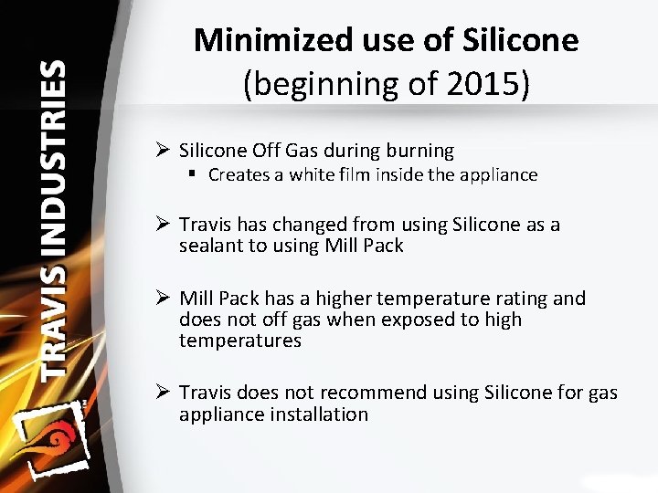 Minimized use of Silicone (beginning of 2015) Ø Silicone Off Gas during burning §