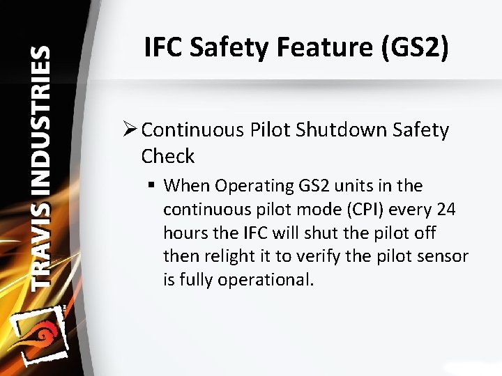 IFC Safety Feature (GS 2) Ø Continuous Pilot Shutdown Safety Check § When Operating