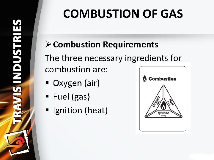 COMBUSTION OF GAS Ø Combustion Requirements The three necessary ingredients for combustion are: §