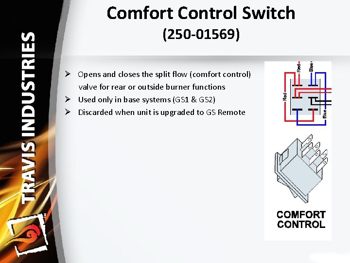 Comfort Control Switch (250‐ 01569) Ø Opens and closes the split flow (comfort control)