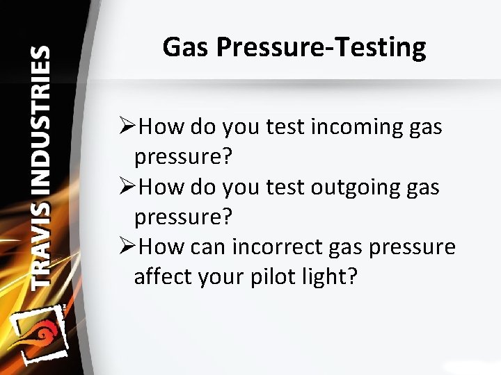 Gas Pressure‐Testing ØHow do you test incoming gas pressure? ØHow do you test outgoing