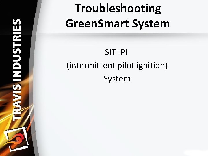 Troubleshooting Green. Smart System SIT IPI (intermittent pilot ignition) System 