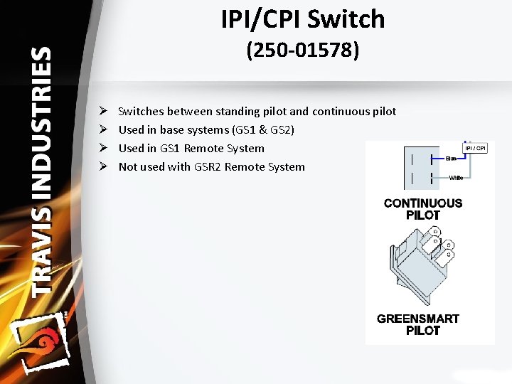 IPI/CPI Switch (250‐ 01578) Ø Ø Switches between standing pilot and continuous pilot Used